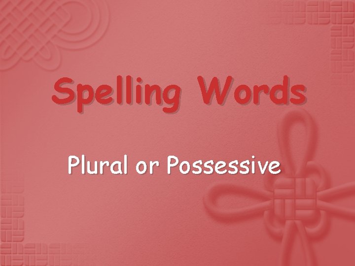 Spelling Words Plural or Possessive 