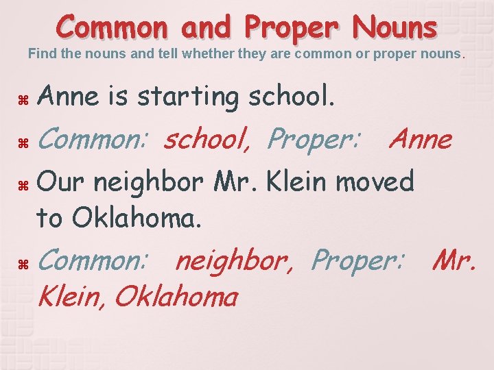 Common and Proper Nouns Find the nouns and tell whether they are common or
