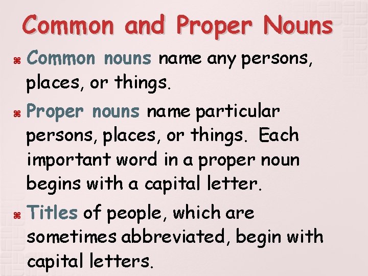 Common and Proper Nouns Common nouns name any persons, places, or things. Proper nouns