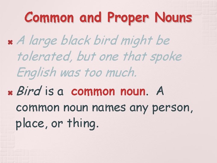 Common and Proper Nouns A large black bird might be tolerated, but one that