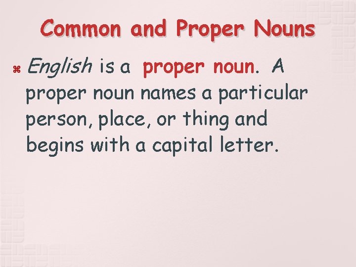 Common and Proper Nouns English is a proper noun. A proper noun names a