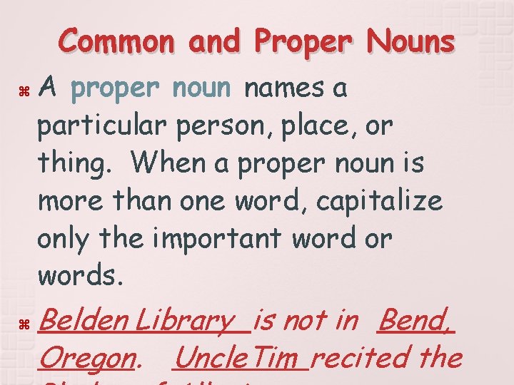 Common and Proper Nouns A proper noun names a particular person, place, or thing.