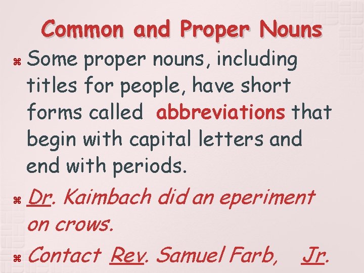 Common and Proper Nouns Some proper nouns, including titles for people, have short forms