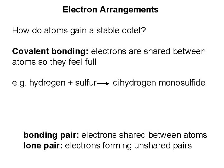 Electron Arrangements How do atoms gain a stable octet? Covalent bonding: electrons are shared