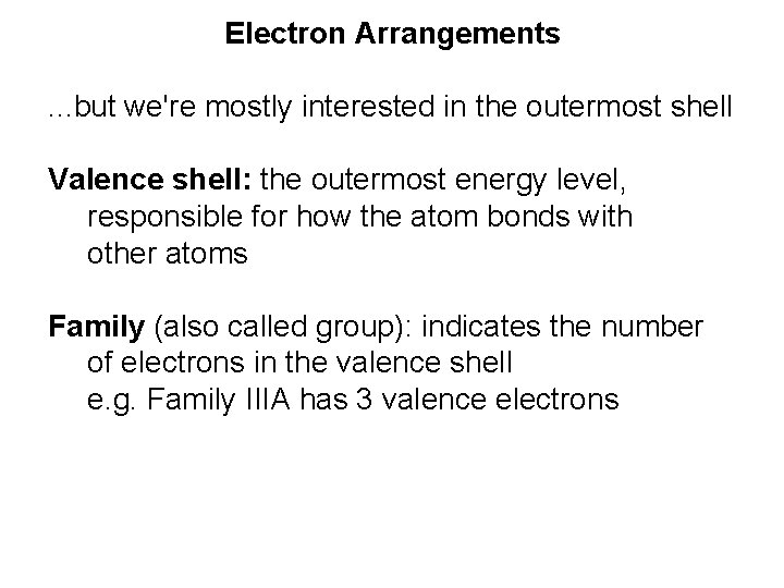 Electron Arrangements. . . but we're mostly interested in the outermost shell Valence shell: