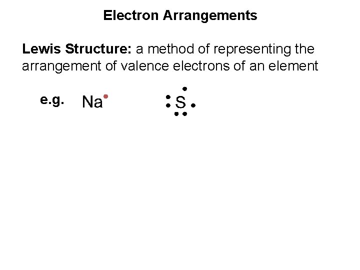 Electron Arrangements Lewis Structure: a method of representing the arrangement of valence electrons of