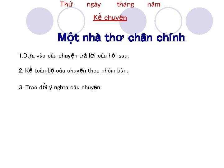 Thứ ngày tháng năm Kể chuyện Một nhà thơ chân chính 1. Dựa vào