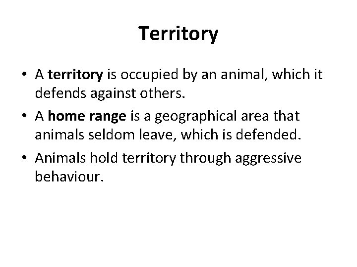 Territory • A territory is occupied by an animal, which it defends against others.