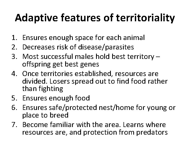 Adaptive features of territoriality 1. Ensures enough space for each animal 2. Decreases risk