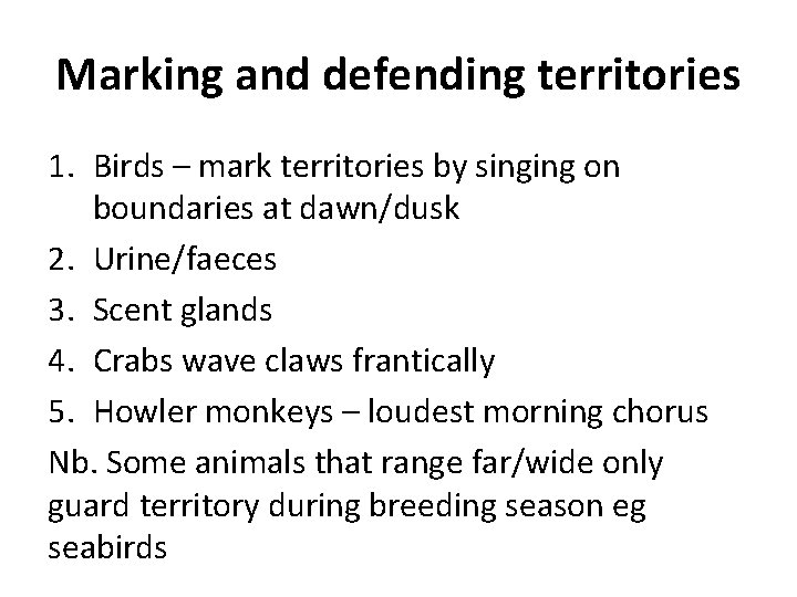 Marking and defending territories 1. Birds – mark territories by singing on boundaries at