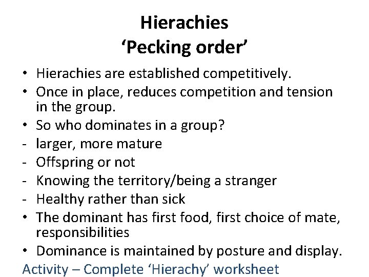 Hierachies ‘Pecking order’ • Hierachies are established competitively. • Once in place, reduces competition