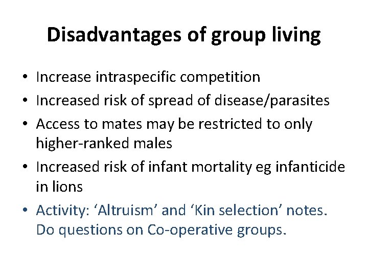 Disadvantages of group living • Increase intraspecific competition • Increased risk of spread of