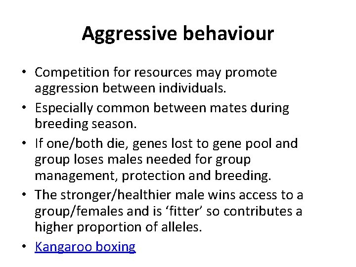 Aggressive behaviour • Competition for resources may promote aggression between individuals. • Especially common