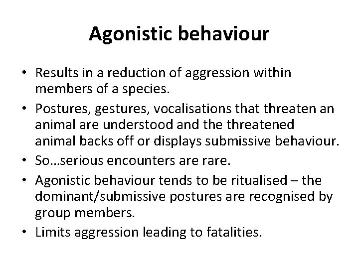 Agonistic behaviour • Results in a reduction of aggression within members of a species.
