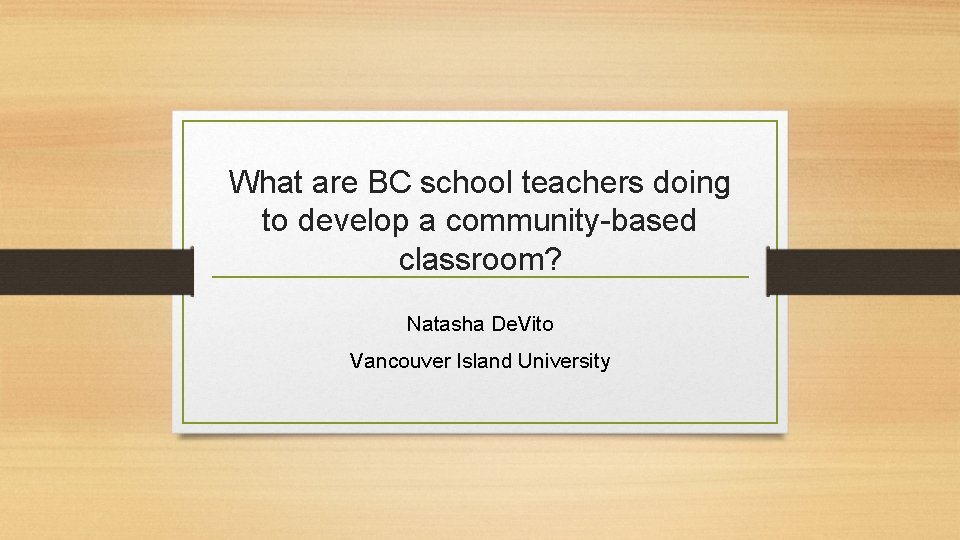 What are BC school teachers doing to develop a community-based classroom? Natasha De. Vito