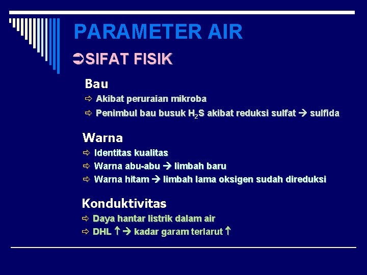 PARAMETER AIR ÜSIFAT FISIK Bau ð Akibat peruraian mikroba ð Penimbul bau busuk H