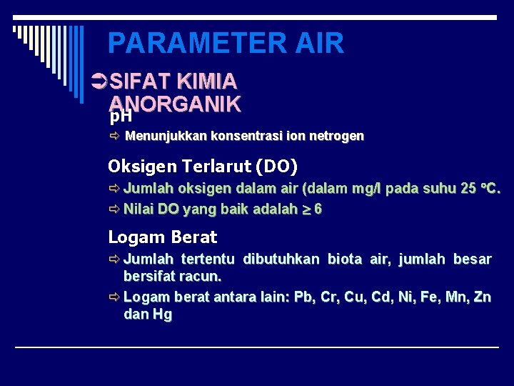PARAMETER AIR ÜSIFAT KIMIA ANORGANIK p. H ð Menunjukkan konsentrasi ion netrogen Oksigen Terlarut