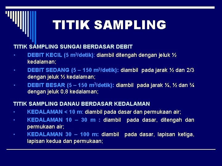 TITIK SAMPLING SUNGAI BERDASAR DEBIT • DEBIT KECIL (5 m 3/detik): diambil ditengah dengan