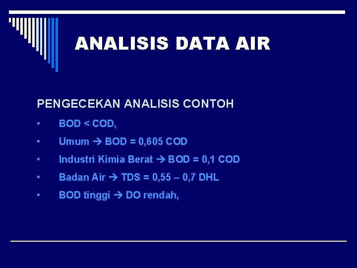 ANALISIS DATA AIR PENGECEKAN ANALISIS CONTOH • BOD < COD, • Umum BOD =