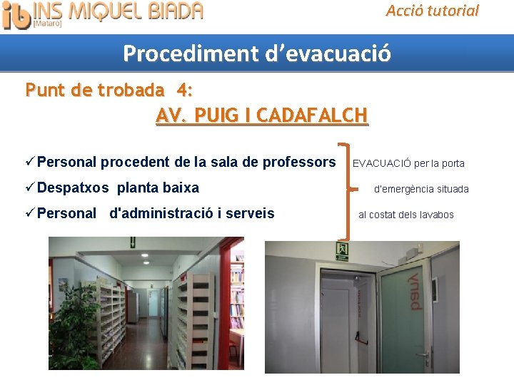 Acció tutorial Procediment d’evacuació Punt de trobada 4: AV. PUIG I CADAFALCH Personal procedent