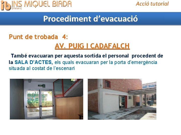 Acció tutorial Procediment d’evacuació Punt de trobada 4: AV. PUIG I CADAFALCH També evacuaran