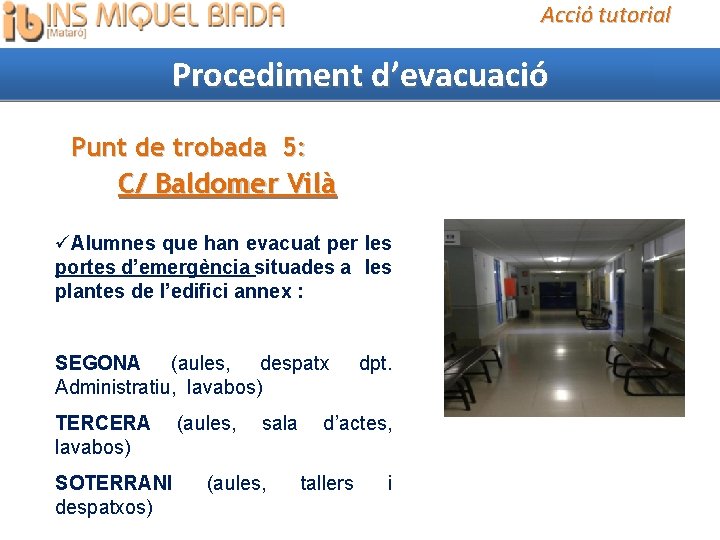 Acció tutorial Procediment d’evacuació Punt de trobada 5: C/ Baldomer Vilà Alumnes que han