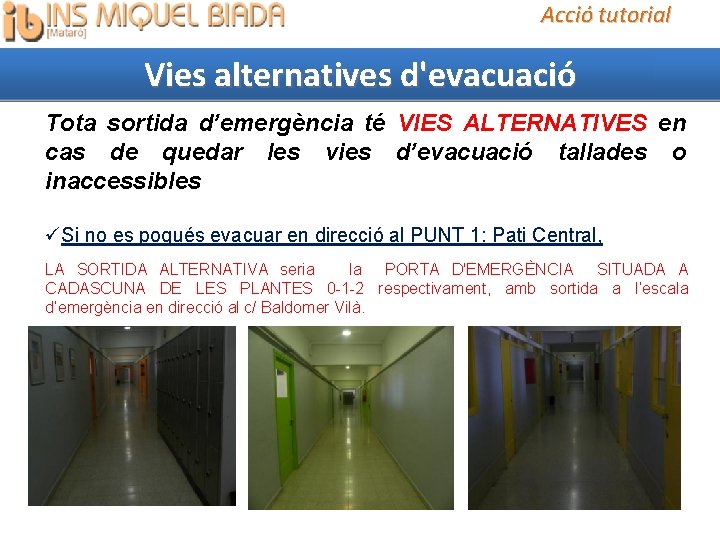 Acció tutorial Vies alternatives d'evacuació Tota sortida d’emergència té VIES ALTERNATIVES en cas de