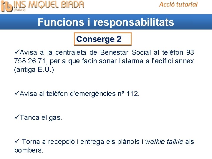 Acció tutorial Funcions i responsabilitats Conserge 2 Avisa a la centraleta de Benestar Social