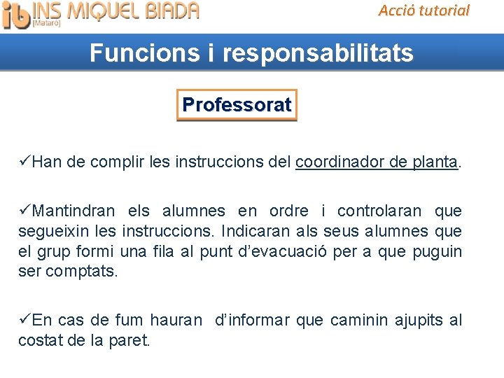 Acció tutorial Funcions i responsabilitats Professorat Han de complir les instruccions del coordinador de