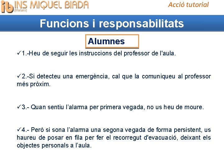 Acció tutorial Funcions i responsabilitats Alumnes 1. -Heu de seguir les instruccions del professor