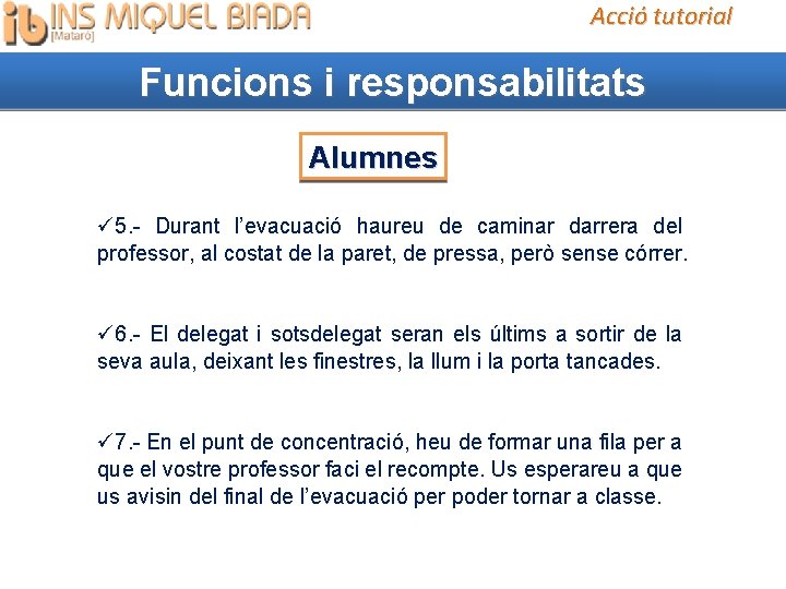 Acció tutorial Funcions i responsabilitats Alumnes 5. - Durant l’evacuació haureu de caminar darrera