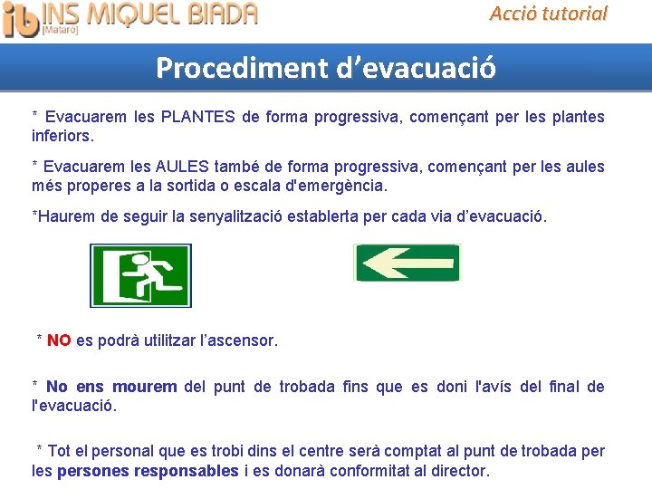 Acció tutorial Procediment d’evacuació * Evacuarem les PLANTES de forma progressiva, començant per les