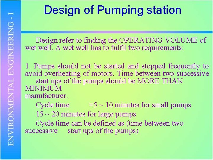 Design of Pumping station Design refer to finding the OPERATING VOLUME of wet well.