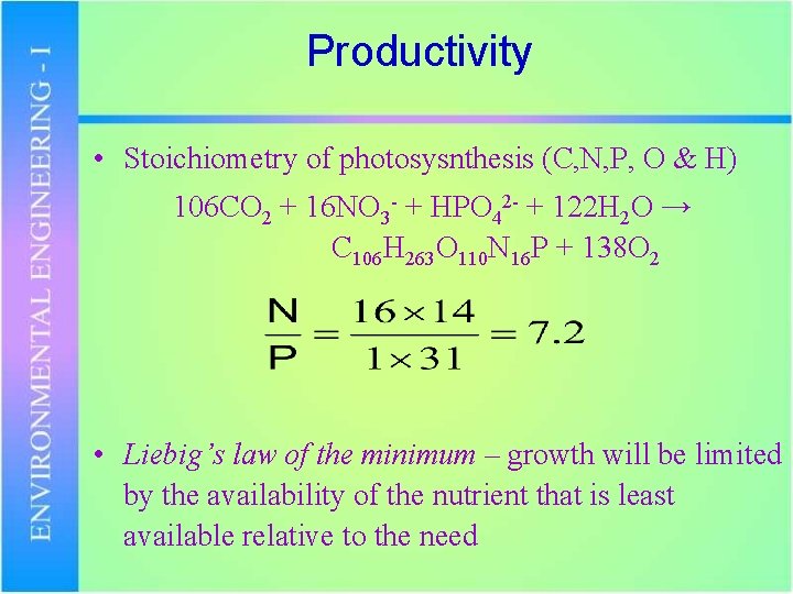 Productivity • Stoichiometry of photosysnthesis (C, N, P, O & H) 106 CO 2