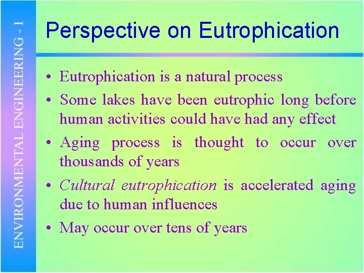 Perspective on Eutrophication • Eutrophication is a natural process • Some lakes have been