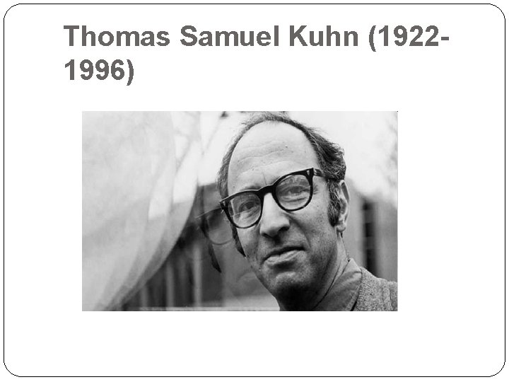 Thomas Samuel Kuhn (19221996) 14 