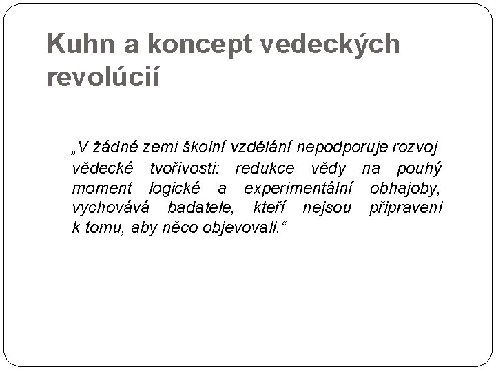 Kuhn a koncept vedeckých revolúcií „V žádné zemi školní vzdělání nepodporuje rozvoj vědecké tvořivosti: