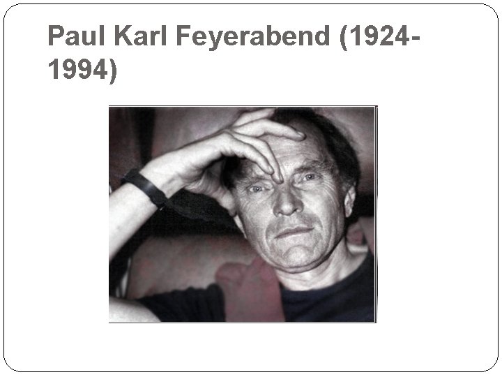 Paul Karl Feyerabend (19241994) 17 