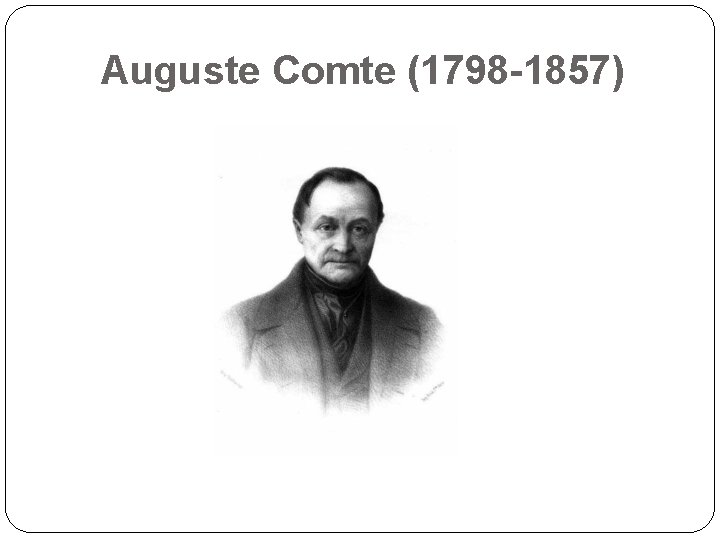 Auguste Comte (1798 -1857) 22 