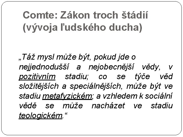 Comte: Zákon troch štádií (vývoja ľudského ducha) „Táž mysl může být, pokud jde o