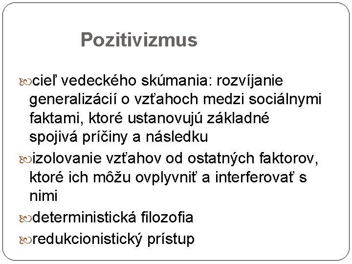 Pozitivizmus cieľ vedeckého skúmania: rozvíjanie generalizácií o vzťahoch medzi sociálnymi faktami, ktoré ustanovujú základné