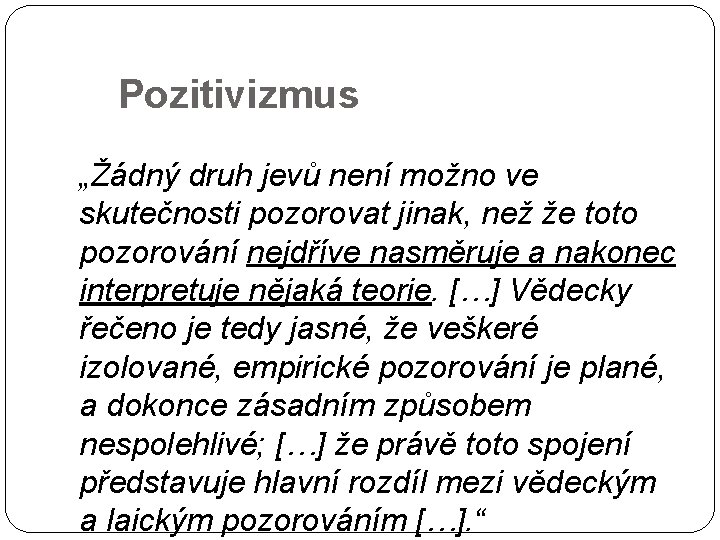 Pozitivizmus 27 „Žádný druh jevů není možno ve skutečnosti pozorovat jinak, než že toto