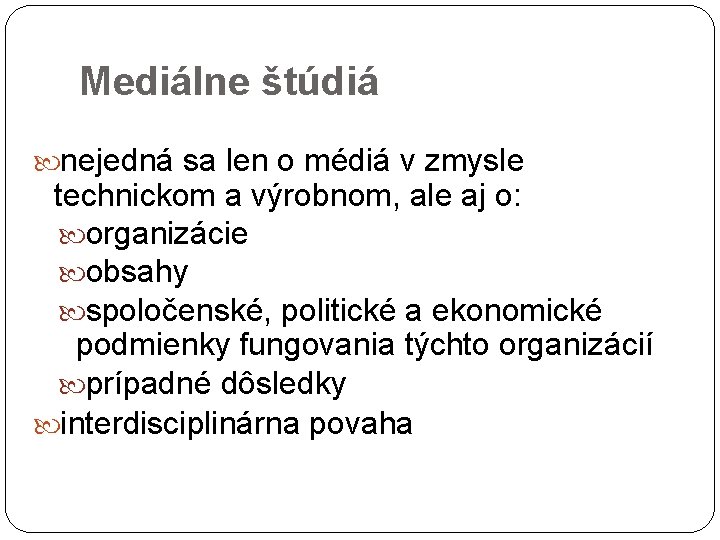 Mediálne štúdiá nejedná sa len o médiá v zmysle technickom a výrobnom, ale aj