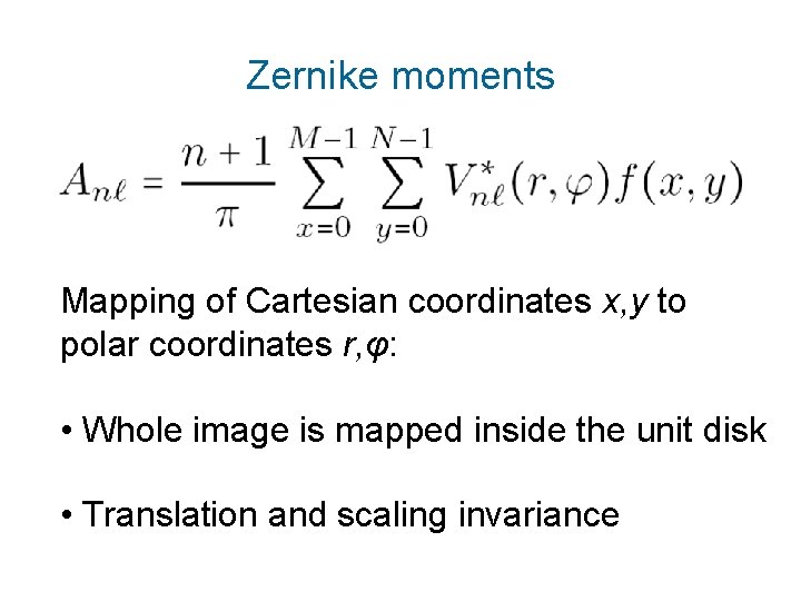 Zernike moments Mapping of Cartesian coordinates x, y to polar coordinates r, φ: •