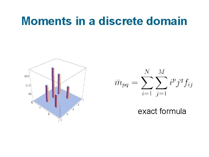 Moments in a discrete domain exact formula 