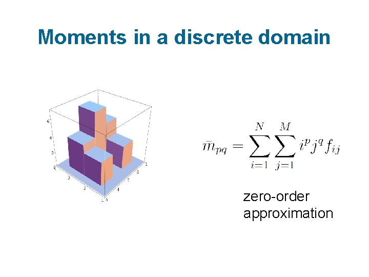 Moments in a discrete domain zero-order approximation 