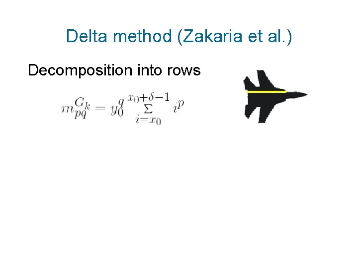 Delta method (Zakaria et al. ) Decomposition into rows 