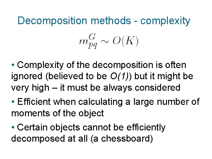 Decomposition methods - complexity • Complexity of the decomposition is often ignored (believed to