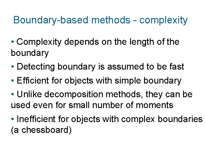Boundary-based methods - complexity • Complexity depends on the length of the boundary •