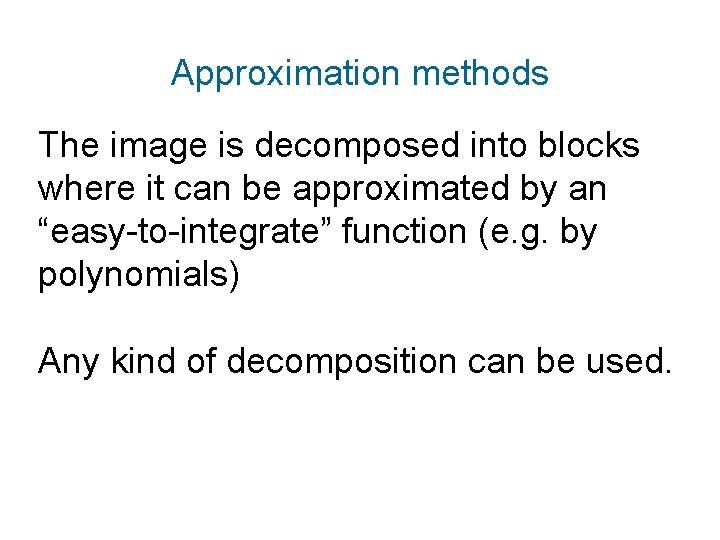 Approximation methods The image is decomposed into blocks where it can be approximated by